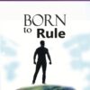 BORN TO RULE